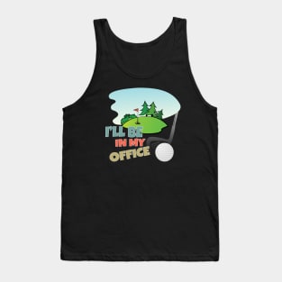 I'll Be In My Office, Golf and Golfer Tank Top